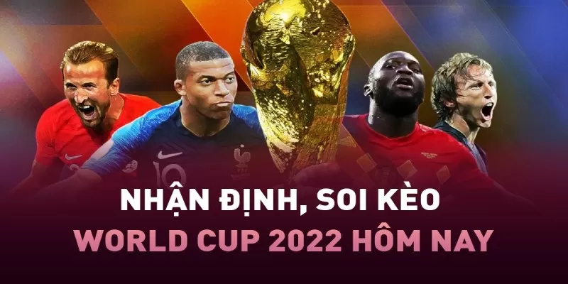 Soi kèo World Cup 2022 là sự kiện quốc tế lớn nhất