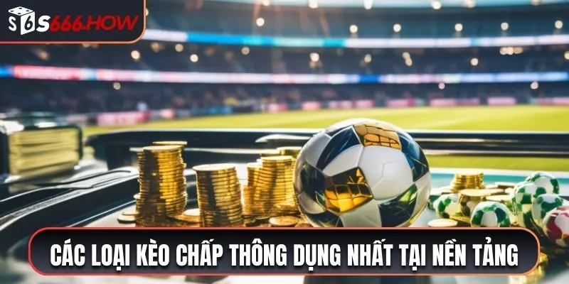 Các loại kèo chấp thông dụng nhất tại nền tảng