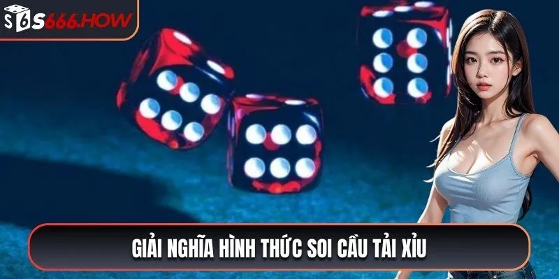 Giải nghĩa hình thức soi cầu tải xỉu